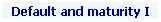 Textfeld: Default and maturity I